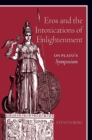 Eros and the Intoxications of Enlightenment : On Plato's Symposium - eBook