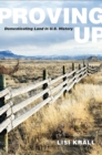 Proving Up : Domesticating Land in U.S. History - eBook