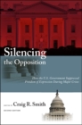 Silencing the Opposition : How the U.S. Government Suppressed Freedom of Expression During Major Crises, Second Edition - eBook