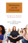Meditation and the Classroom : Contemplative Pedagogy for Religious Studies - eBook