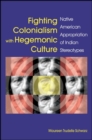 Fighting Colonialism with Hegemonic Culture : Native American Appropriation of Indian Stereotypes - eBook