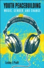 Youth Peacebuilding : Music, Gender, and Change - eBook