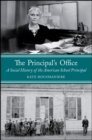 The Principal's Office : A Social History of the American School Principal - eBook