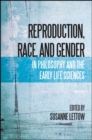 Reproduction, Race, and Gender in Philosophy and the Early Life Sciences - eBook