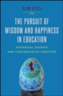 The Pursuit of Wisdom and Happiness in Education : Historical Sources and Contemplative Practices - eBook