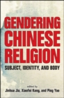 Gendering Chinese Religion : Subject, Identity, and Body - eBook
