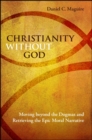Christianity without God : Moving beyond the Dogmas and Retrieving the Epic Moral Narrative - eBook