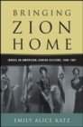 Bringing Zion Home : Israel in American Jewish Culture, 1948-1967 - eBook