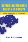 Defending Women's Rights in Europe : Gender Equality and EU Enlargement - eBook