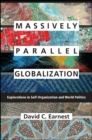 Massively Parallel Globalization : Explorations in Self-Organization and World Politics - eBook