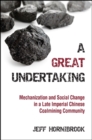 A Great Undertaking : Mechanization and Social Change in a Late Imperial Chinese Coalmining Community - eBook