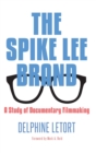 The Spike Lee Brand : A Study of Documentary Filmmaking - Book