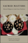 Sacred Matters : Material Religion in South Asian Traditions - eBook