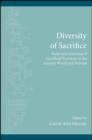 Diversity of Sacrifice : Form and Function of Sacrificial Practices in the Ancient World and Beyond - eBook