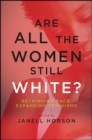 Are All the Women Still White? : Rethinking Race, Expanding Feminisms - eBook