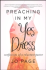 Preaching in My Yes Dress : Confessions of a Reluctant Pastor - eBook