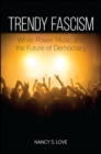 Trendy Fascism : White Power Music and the Future of Democracy - eBook