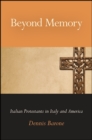 Beyond Memory : Italian Protestants in Italy and America - eBook