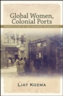 Global Women, Colonial Ports : Prostitution in the Interwar Middle East - eBook