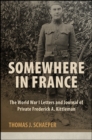 Somewhere in France : The World War I Letters and Journal of Private Frederick A. Kittleman - eBook