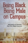 Being Black, Being Male on Campus : Understanding and Confronting Black Male Collegiate Experiences - Book