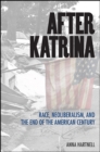 After Katrina : Race, Neoliberalism, and the End of the American Century - eBook