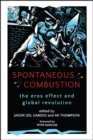 Spontaneous Combustion : The Eros Effect and Global Revolution - eBook