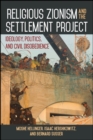 Religious Zionism and the Settlement Project : Ideology, Politics, and Civil Disobedience - eBook