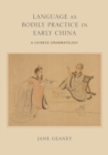 Language as Bodily Practice in Early China : A Chinese Grammatology - Book