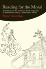 Reading for the Moral : Exemplarity and the Confucian Moral Imagination in Seventeenth-Century Chinese Short Fiction - Book