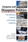 Congress and Diaspora Politics : The Influence of Ethnic and Foreign Lobbying - Book