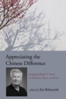Appreciating the Chinese Difference : Engaging Roger T. Ames on Methods, Issues, and Roles - Book