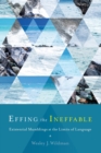 Effing the Ineffable : Existential Mumblings at the Limits of Language - Book