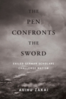 The Pen Confronts the Sword : Exiled German Scholars Challenge Nazism - Book