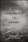 The Pen Confronts the Sword : Exiled German Scholars Challenge Nazism - eBook
