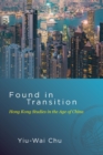 Found in Transition : Hong Kong Studies in the Age of China - Book