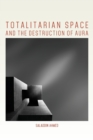 Totalitarian Space and the Destruction of Aura - Book