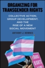 Organizing for Transgender Rights : Collective Action, Group Development, and the Rise of a New Social Movement - eBook