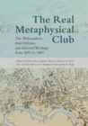 The Real Metaphysical Club : The Philosophers, Their Debates, and Selected Writings from 1870 to 1885 - Book