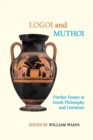 Logoi and Muthoi : Further Essays in Greek Philosophy and Literature - Book