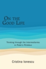 On the Good Life : Thinking through the Intermediaries in Plato's Philebus - Book