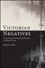 Victorian Negatives : Literary Culture and the Dark Side of Photography in the Nineteenth Century - eBook