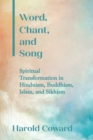 Word, Chant, and Song : Spiritual Transformation in Hinduism, Buddhism, Islam, and Sikhism - Book