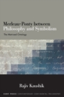 Merleau-Ponty between Philosophy and Symbolism : The Matrixed Ontology - Book