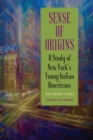 Sense of Origins : A Study of New York's Young Italian Americans - Book