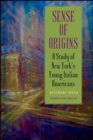 Sense of Origins : A Study of New York's Young Italian Americans - eBook