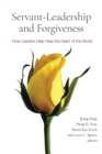 Servant-Leadership and Forgiveness : How Leaders Help Heal the Heart of the World - Book