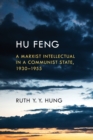 Hu Feng : A Marxist Intellectual in a Communist State, 1930-1955 - Book