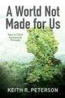 A World Not Made for Us : Topics in Critical Environmental Philosophy - Book