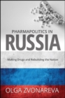 Pharmapolitics in Russia : Making Drugs and Rebuilding the Nation - eBook